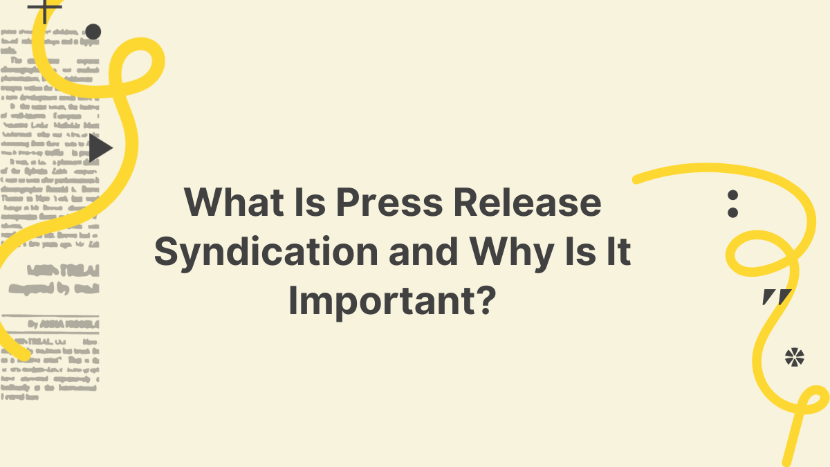 What Is Press Release Syndication And Why Is It Important 